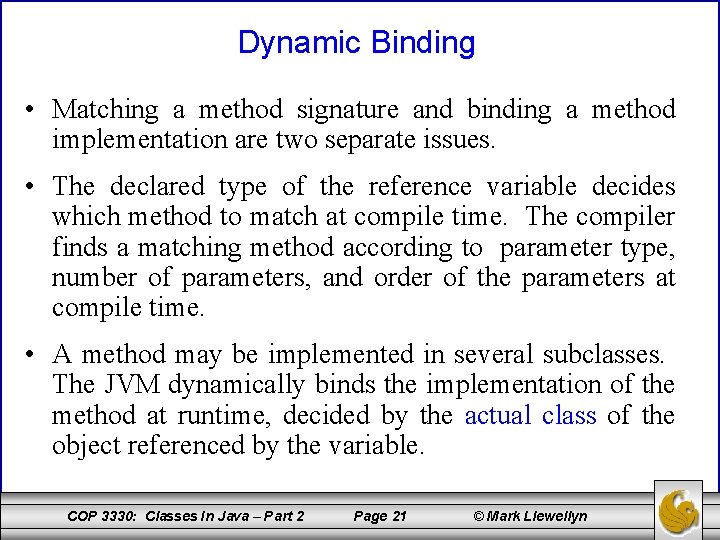 Dynamic Binding • Matching a method signature and binding a method implementation are two