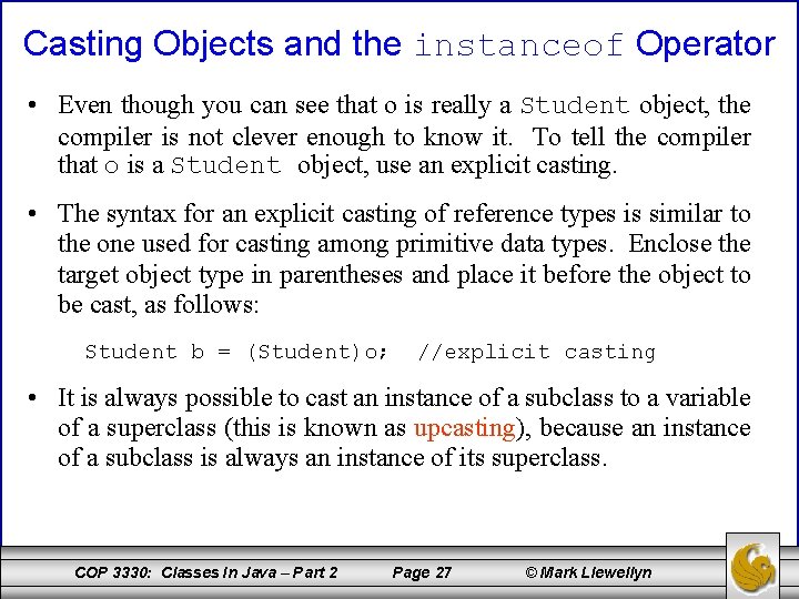 Casting Objects and the instanceof Operator • Even though you can see that o