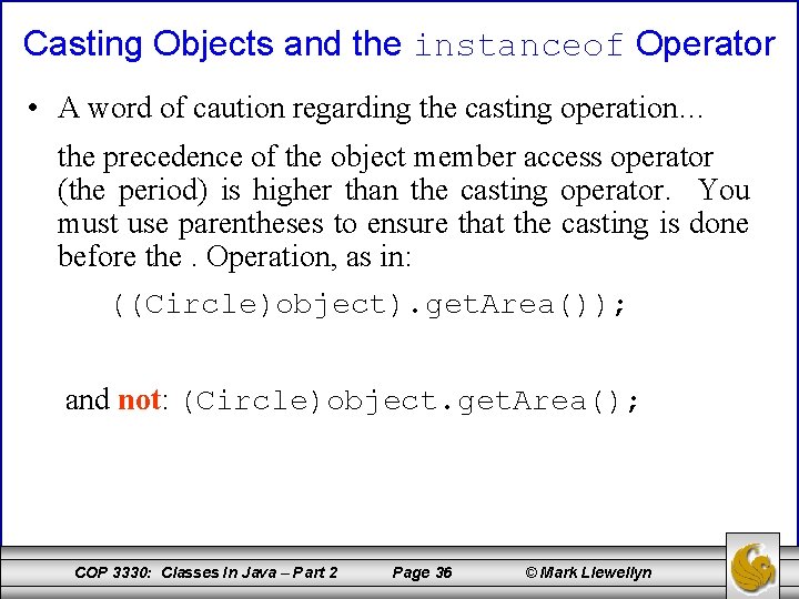 Casting Objects and the instanceof Operator • A word of caution regarding the casting