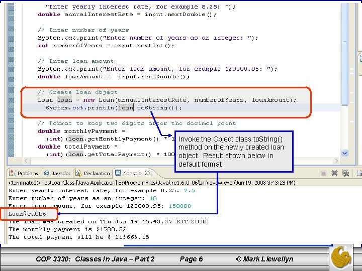 Invoke the Object class to. String() method on the newly created loan object. Result