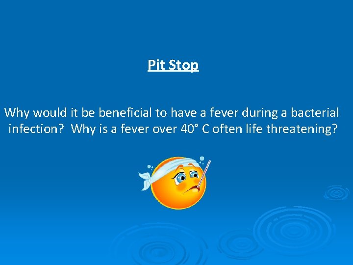 Pit Stop Why would it be beneficial to have a fever during a bacterial