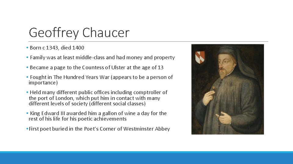Geoffrey Chaucer • Born c 1343, died 1400 • Family was at least middle-class