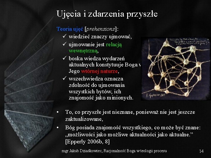 Ujęcia i zdarzenia przyszłe Teoria ujęć [prehensions]: wiedzieć znaczy ujmować, ujmowanie jest relacją wewnętrzną,