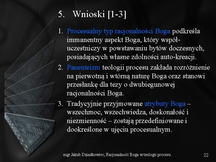 5. Wnioski [1 -3] 1. Procesualny typ racjonalności Boga podkreśla immanentny aspekt Boga, który