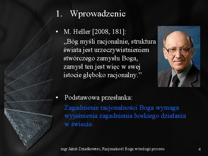 1. Wprowadzenie • M. Heller [2008, 181]: „Bóg myśli racjonalnie, struktura świata jest urzeczywistnieniem