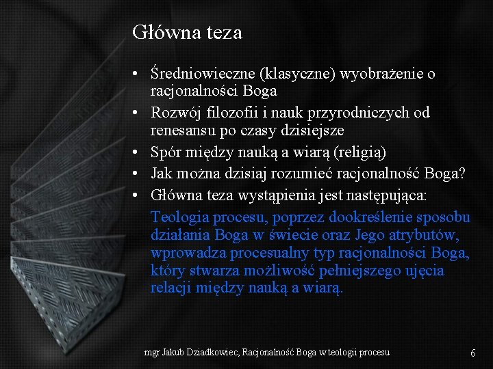 Główna teza • Średniowieczne (klasyczne) wyobrażenie o racjonalności Boga • Rozwój filozofii i nauk