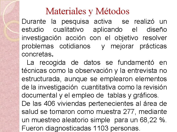  Materiales y Métodos Durante la pesquisa activa se realizó un estudio cualitativo aplicando