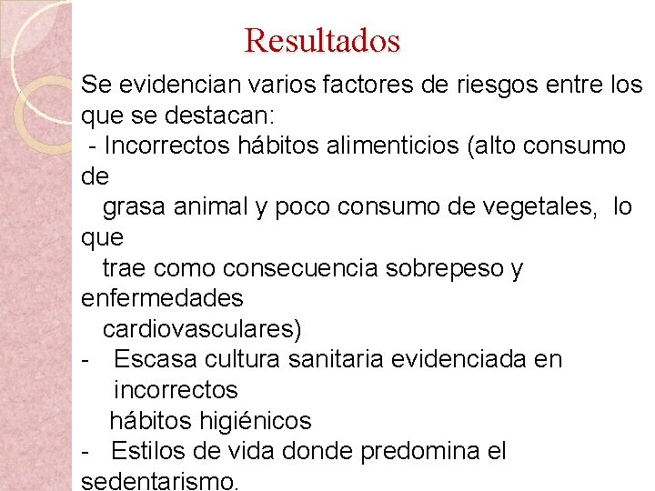 Resultados Se evidencian varios factores de riesgos entre los que se destacan: - Incorrectos