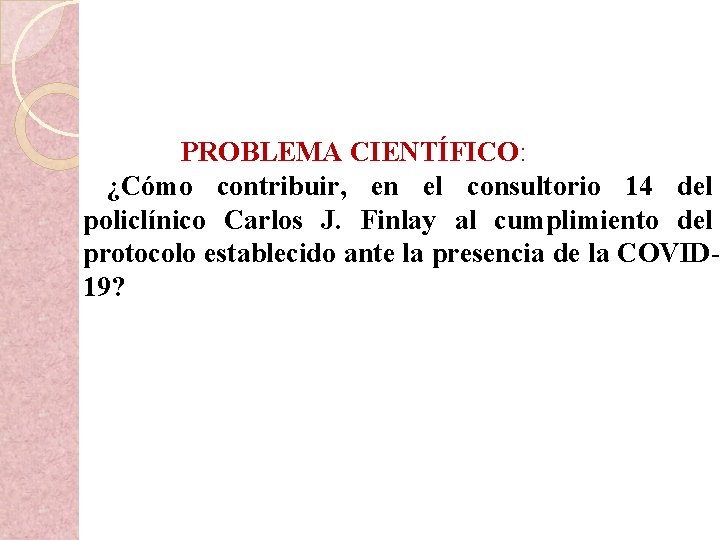 PROBLEMA CIENTÍFICO: ¿Cómo contribuir, en el consultorio 14 del policlínico Carlos J. Finlay al