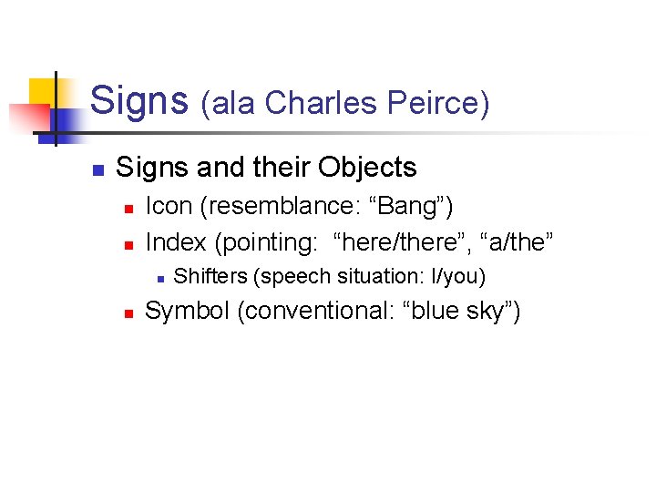 Signs (ala Charles Peirce) n Signs and their Objects n n Icon (resemblance: “Bang”)