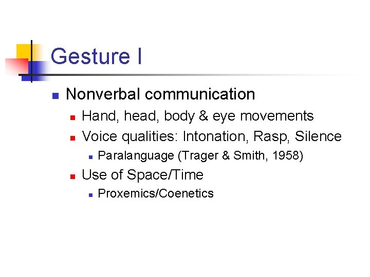 Gesture I n Nonverbal communication n n Hand, head, body & eye movements Voice