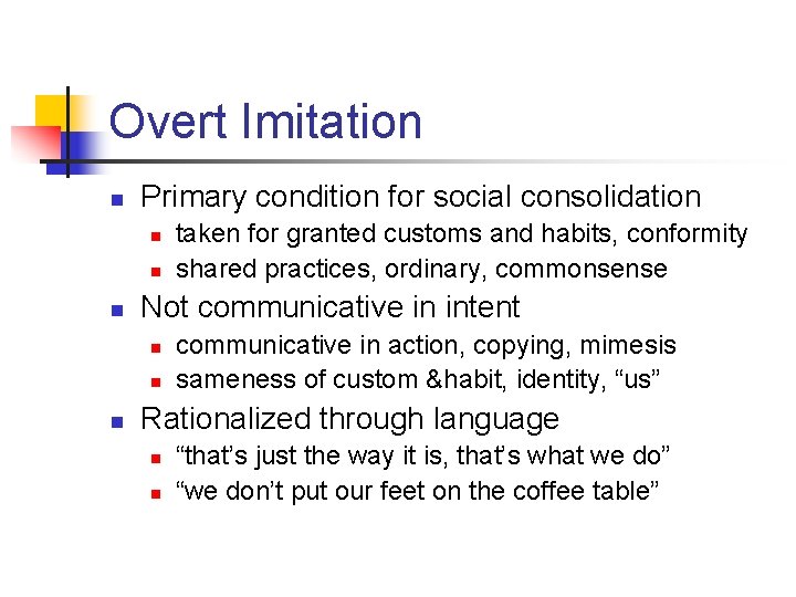 Overt Imitation n Primary condition for social consolidation n Not communicative in intent n