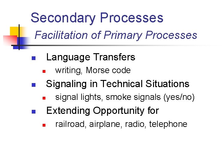 Secondary Processes Facilitation of Primary Processes Language Transfers n n writing, Morse code Signaling