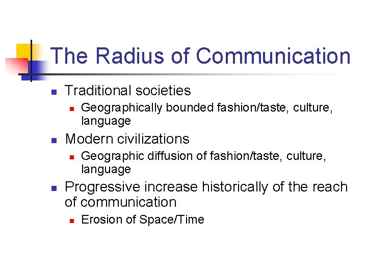 The Radius of Communication n Traditional societies n n Modern civilizations n n Geographically