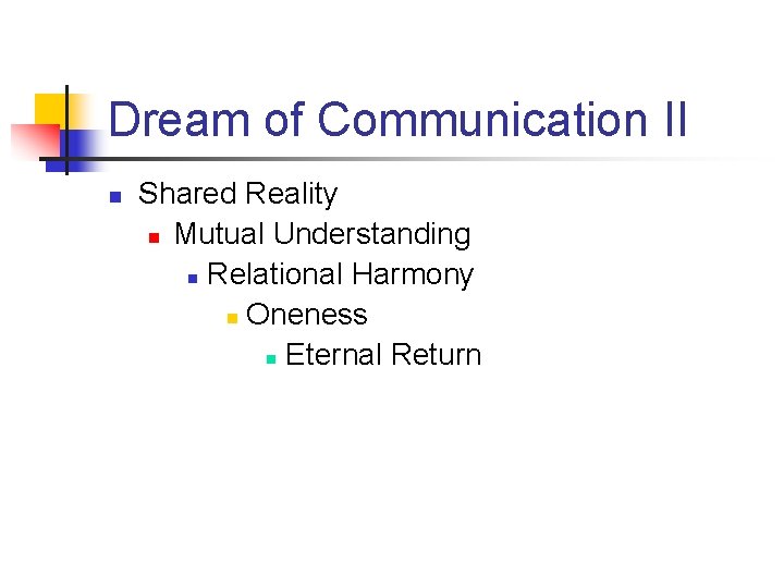 Dream of Communication II n Shared Reality n Mutual Understanding n Relational Harmony n