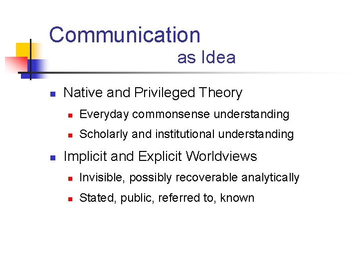 Communication as Idea n n Native and Privileged Theory n Everyday commonsense understanding n