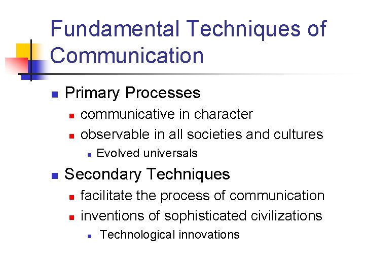 Fundamental Techniques of Communication n Primary Processes n n communicative in character observable in