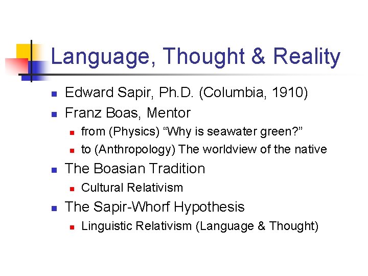 Language, Thought & Reality n n Edward Sapir, Ph. D. (Columbia, 1910) Franz Boas,