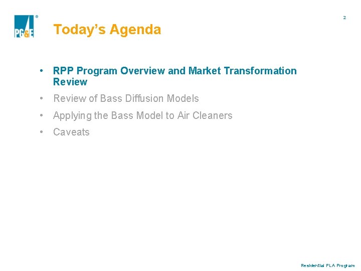 2 Today’s Agenda • RPP Program Overview and Market Transformation Review • Review of