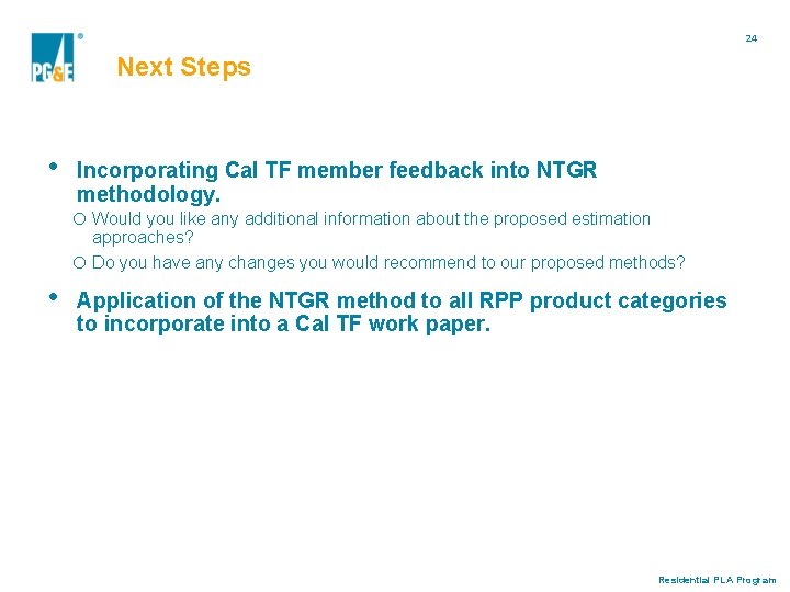 24 Next Steps • Incorporating Cal TF member feedback into NTGR methodology. o Would