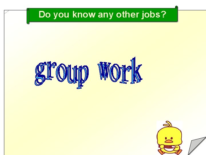 Do you know any other jobs? 