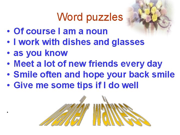 Word puzzles • • Of course I am a noun I work with dishes