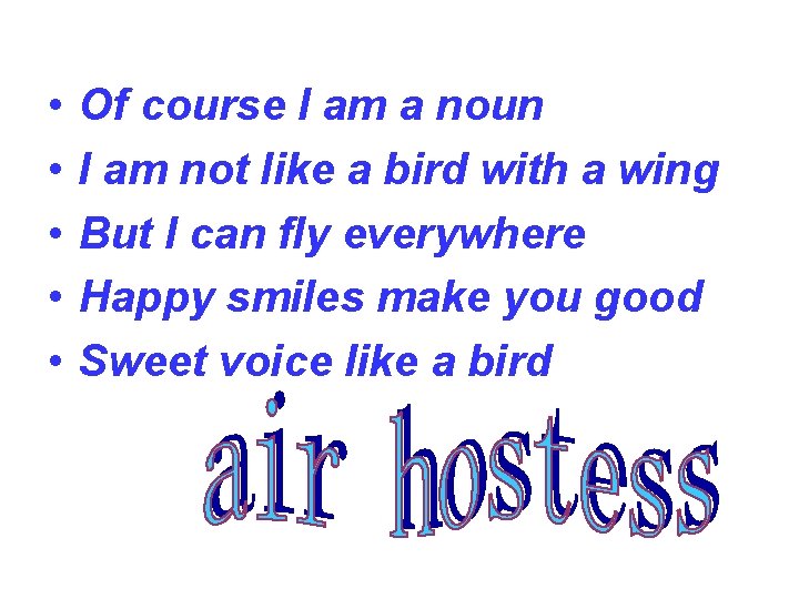  • • • Of course I am a noun I am not like