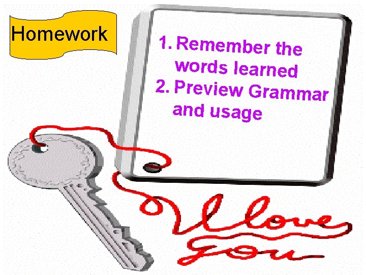 Homework 1. Remember the words learned 2. Preview Grammar and usage 