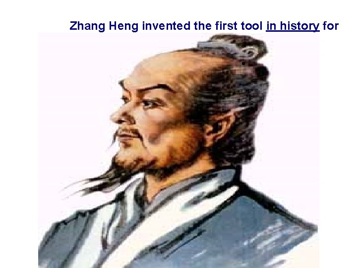 Zhang Heng invented the first tool in history for reporting earthquakes. . 