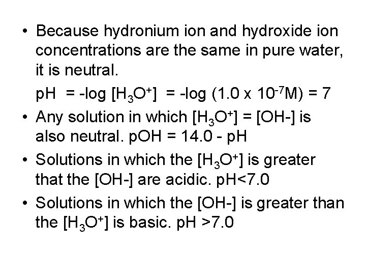  • Because hydronium ion and hydroxide ion concentrations are the same in pure