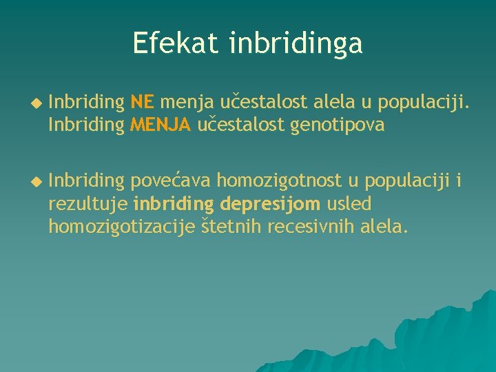 Efekat inbridinga u Inbriding NE menja učestalost alela u populaciji. Inbriding MENJA učestalost genotipova