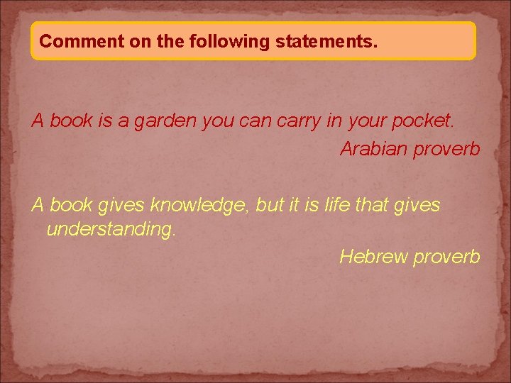 Comment on the following statements. A book is a garden you can carry in