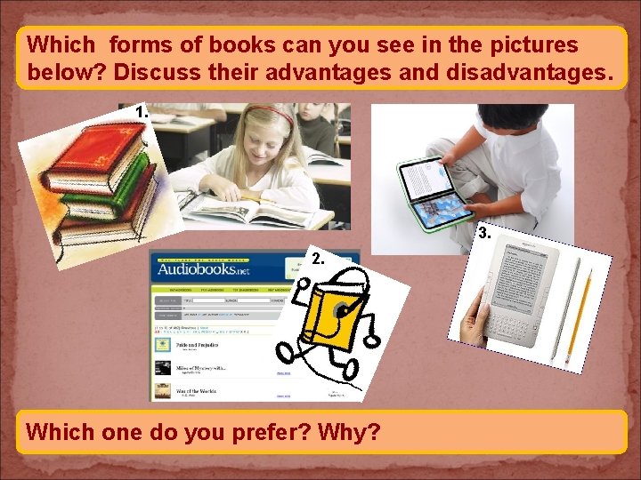 Which forms of books can you see in the pictures below? Discuss their advantages