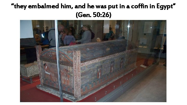 “they embalmed him, and he was put in a coffin in Egypt” (Gen. 50: