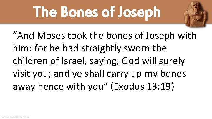 The Bones of Joseph “And Moses took the bones of Joseph with him: for