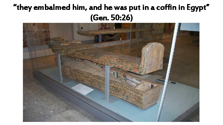 “they embalmed him, and he was put in a coffin in Egypt” (Gen. 50: