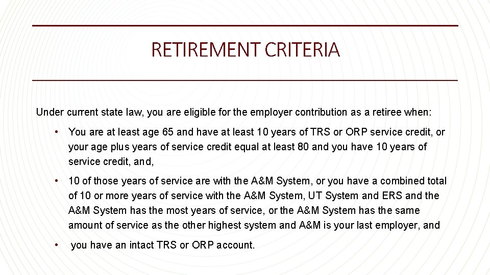 RETIREMENT CRITERIA Under current state law, you are eligible for the employer contribution as