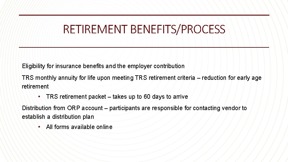 RETIREMENT BENEFITS/PROCESS Eligibility for insurance benefits and the employer contribution TRS monthly annuity for