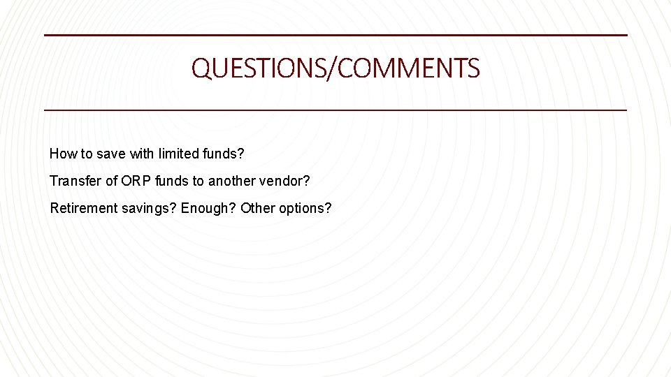 QUESTIONS/COMMENTS How to save with limited funds? Transfer of ORP funds to another vendor?