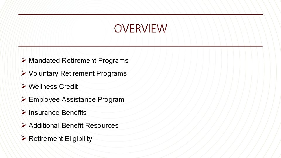 OVERVIEW Ø Mandated Retirement Programs Ø Voluntary Retirement Programs Ø Wellness Credit Ø Employee