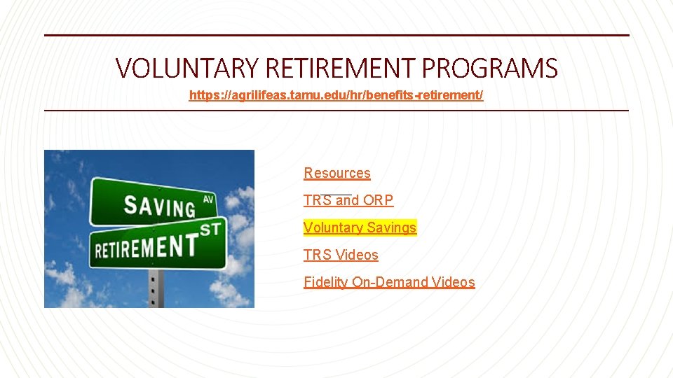 VOLUNTARY RETIREMENT PROGRAMS https: //agrilifeas. tamu. edu/hr/benefits-retirement/ Resources _____ TRS and ORP Voluntary Savings