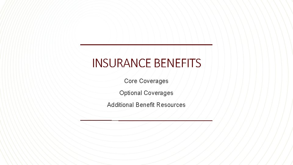 INSURANCE BENEFITS Core Coverages Optional Coverages Additional Benefit Resources 