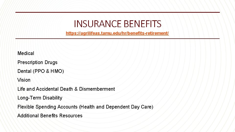 INSURANCE BENEFITS https: //agrilifeas. tamu. edu/hr/benefits-retirement/ Medical Prescription Drugs Dental (PPO & HMO) Vision