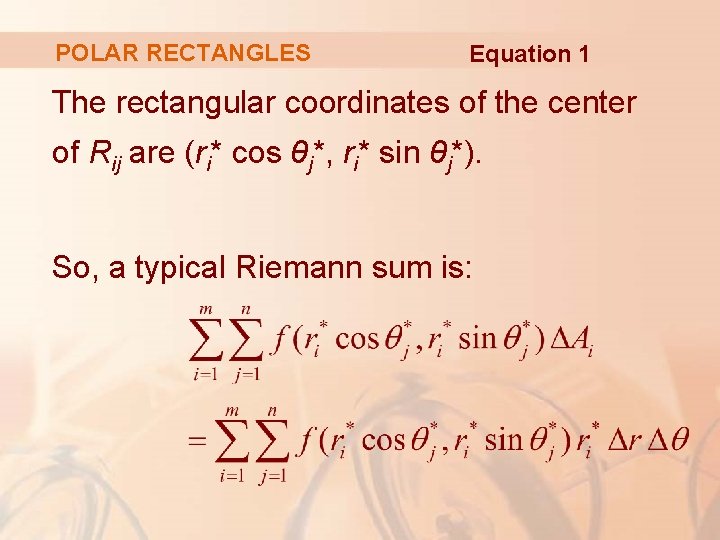 POLAR RECTANGLES Equation 1 The rectangular coordinates of the center of Rij are (ri*