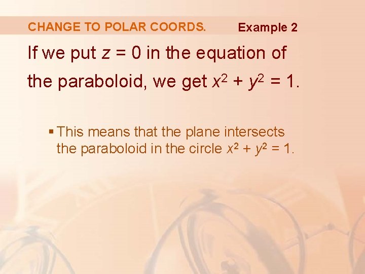 CHANGE TO POLAR COORDS. Example 2 If we put z = 0 in the