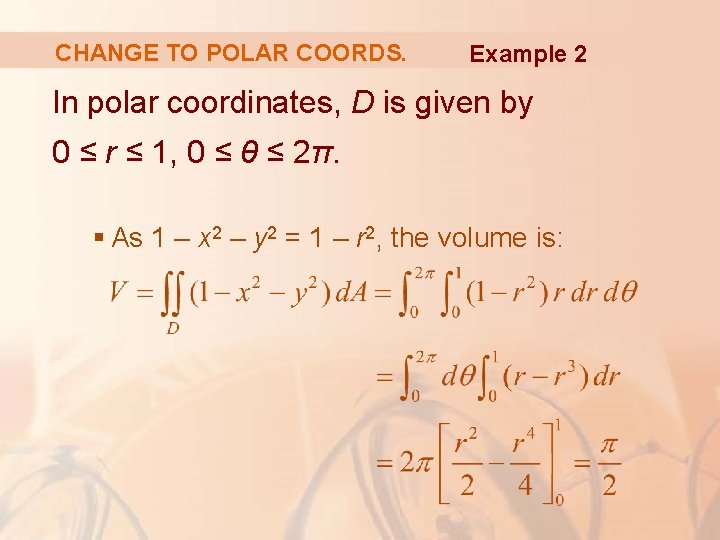 CHANGE TO POLAR COORDS. Example 2 In polar coordinates, D is given by 0