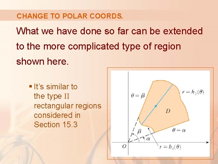 CHANGE TO POLAR COORDS. What we have done so far can be extended to