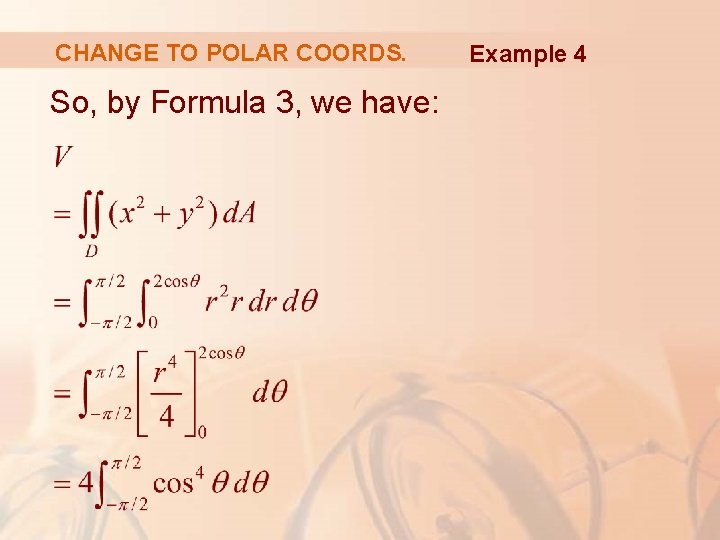 CHANGE TO POLAR COORDS. So, by Formula 3, we have: Example 4 