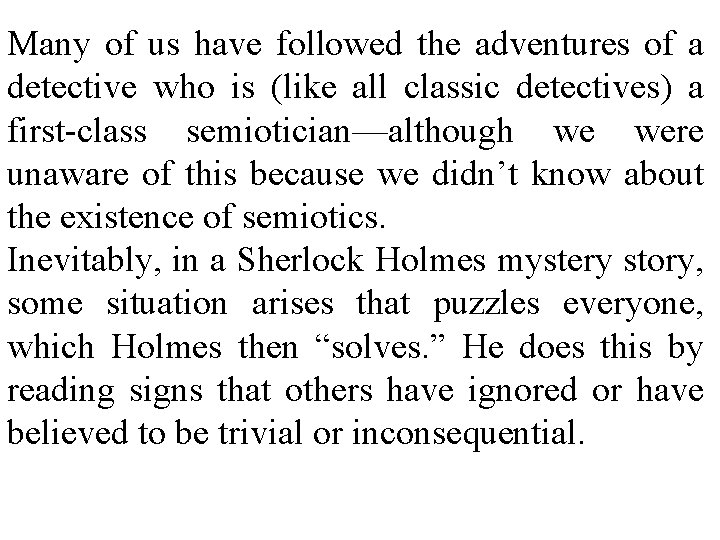 Many of us have followed the adventures of a detective who is (like all