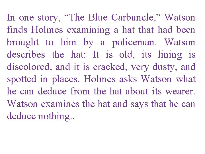 In one story, “The Blue Carbuncle, ” Watson finds Holmes examining a hat that